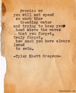 Trying to keep your head above the waves...Tyler Knott Gregson