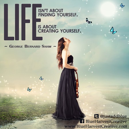 george burnard shaw, life isn't about finding yourself it's about creating yourself, blue harvest creative, bhc, meme,