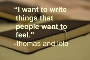 I want to write things that people want to feel, thomas and iola, 