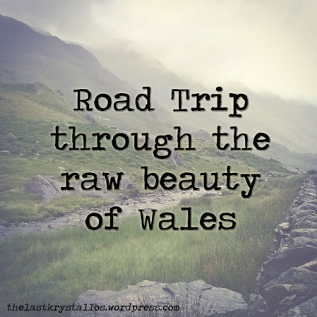 Road trip through the raw beauty of Wales