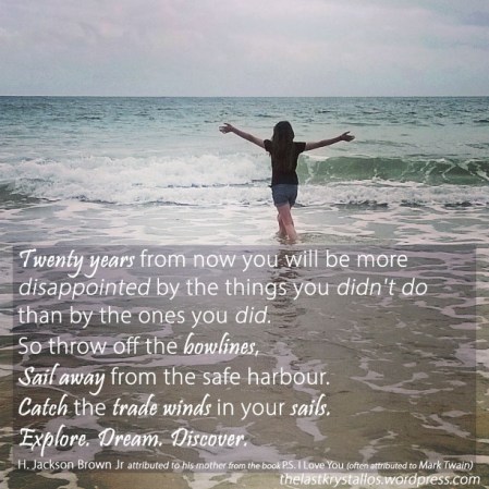 twenty years from now you will be more disappointed by the things you didn't do than by the ones you did, bowlines, sail away, safe harbour, catch the trade winds, sails, explore, dream, discover, H Jackson Brown Jr, Mark Twain, the last krystallos, quote,