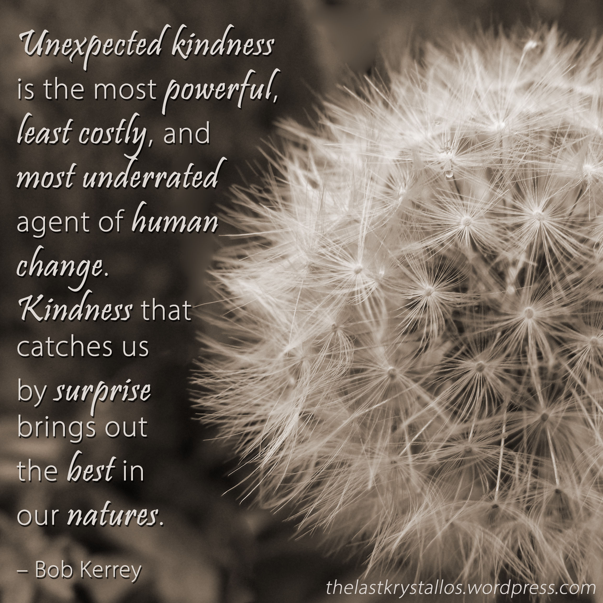 Unexpected kindness is the most powerful...agent of human change Bob Kerrey, Bob Kerrey quote, kindness, kindness quote, the last krystallos,