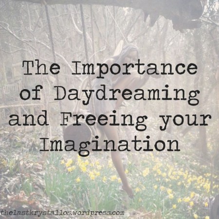 The Importance of Daydreaming and Freeing your Imagination - The Last Krystallos