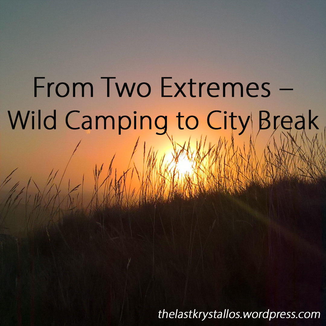 From Two Extremes - Wild Camping to City Break - The Last Krystallos