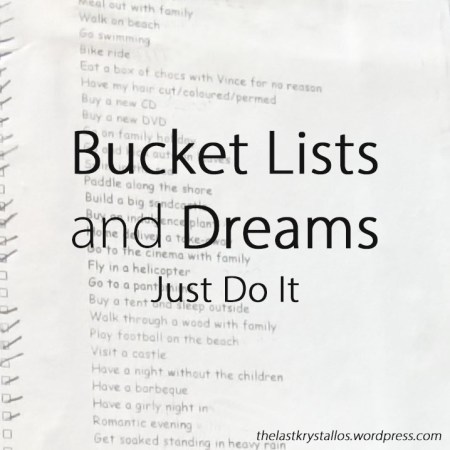Bucket Lists and Dreams - Just Do It - The Last Krystallos