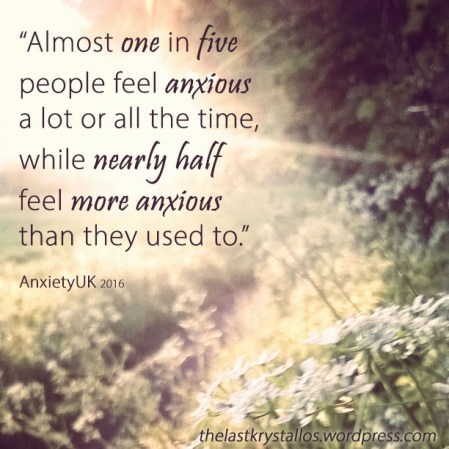 almost-one-in-five-feel-anxious-more-than-half-more-anxious-anxiety-uk-2016-quote-the-last-krystallos