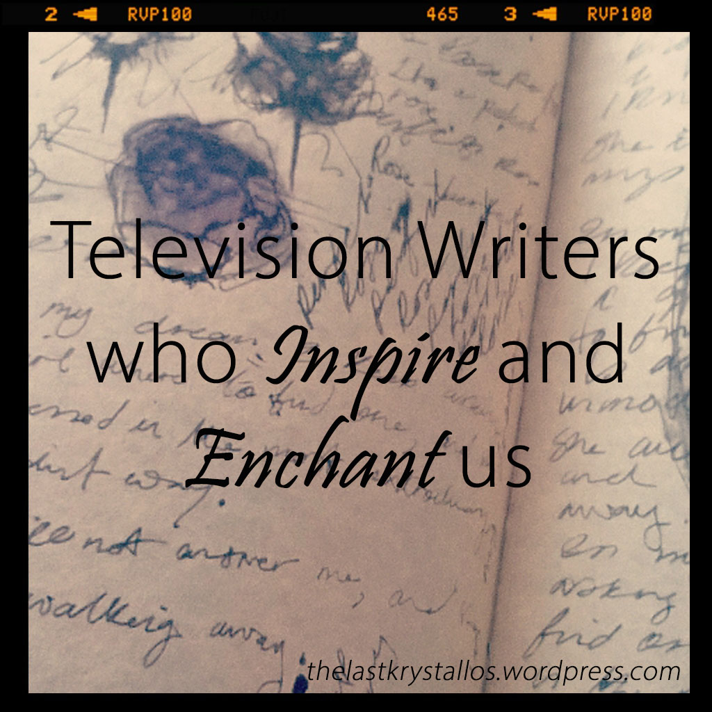 television-writers-who-inspire-and-enchant-us-the-last-krystallos