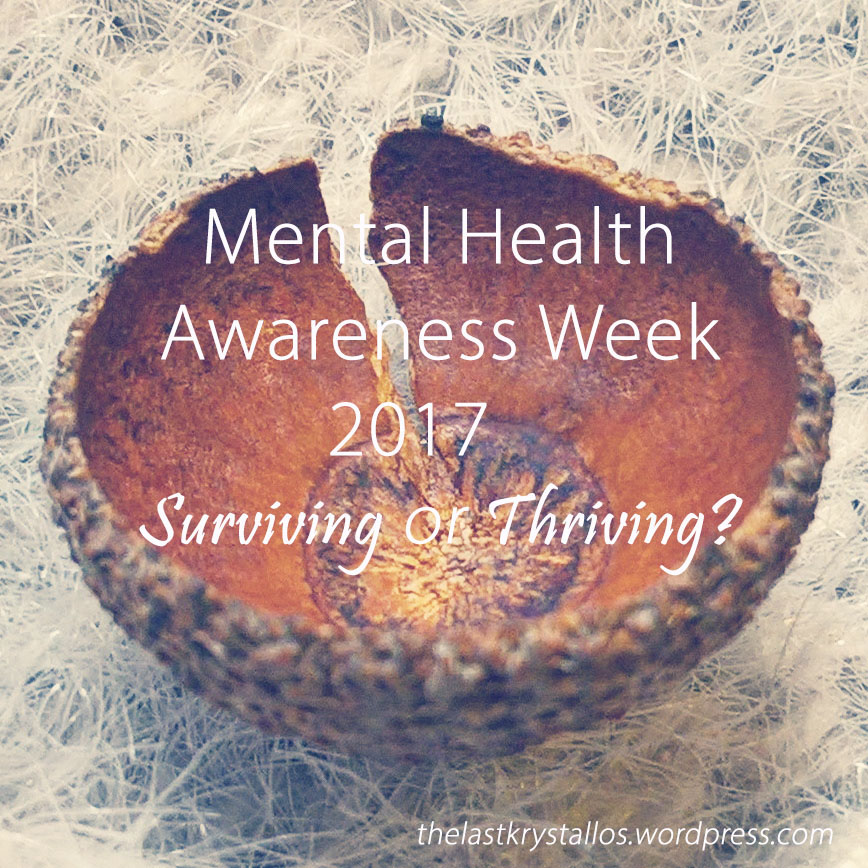 Mental Health Awareness Week 2017 - Surviving or Thriving - The Last Krystallos