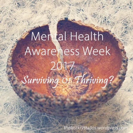 Mental Health Awareness Week 2017 - Surviving or Thriving - The Last Krystallos