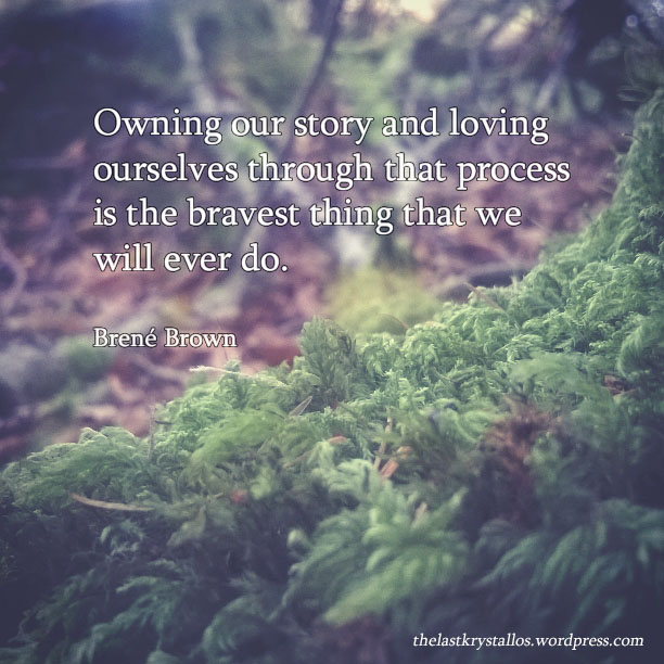 owning-our-story-and-ourselves-bravest-thing-brene-brown-the-last-krystallos