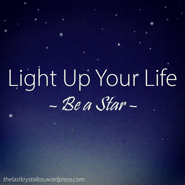 Light Up Your Life - Be a Star - The Last Krystallos