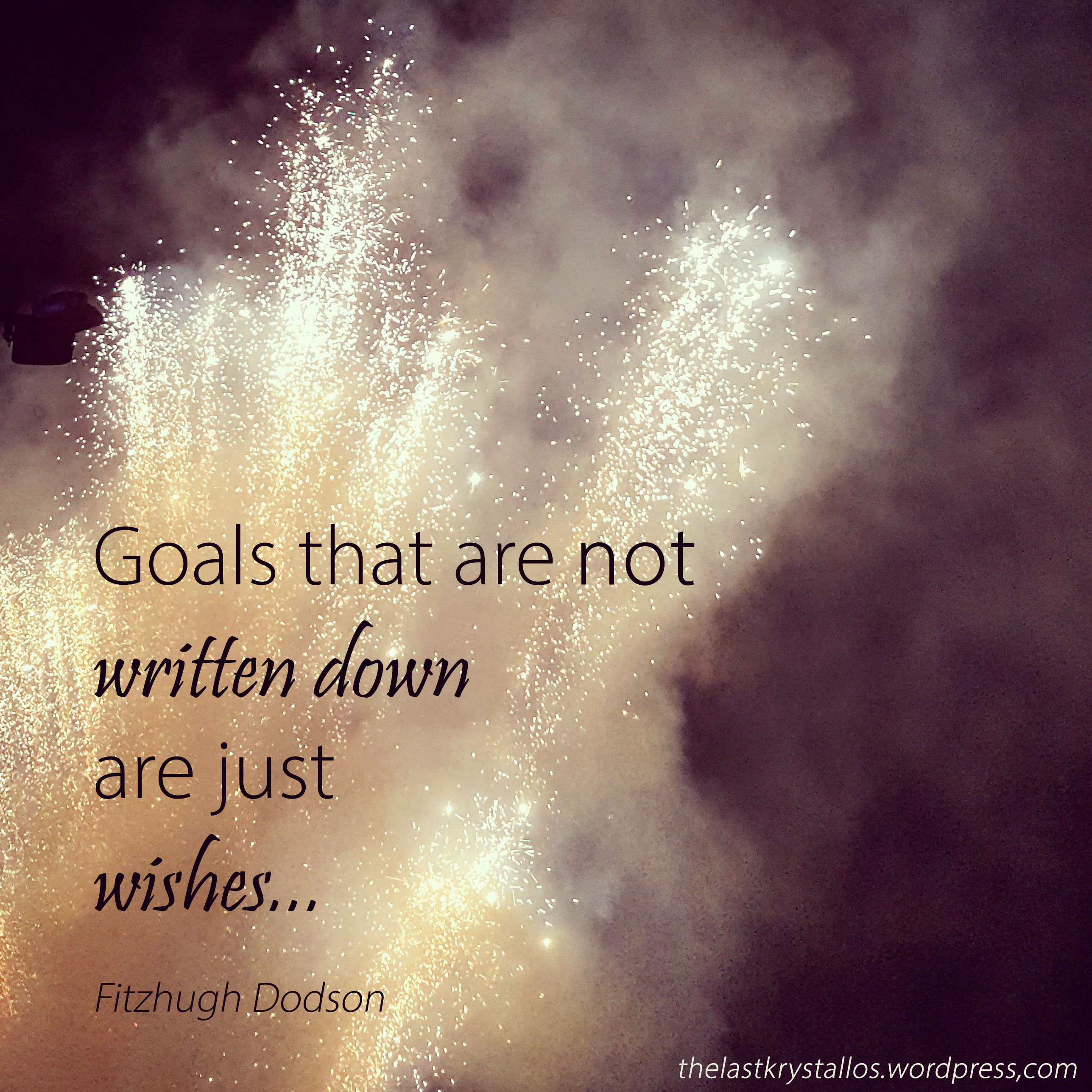 Goals that are not written down are just wishes – Fitzhugh Dodson - The Last Krystallos