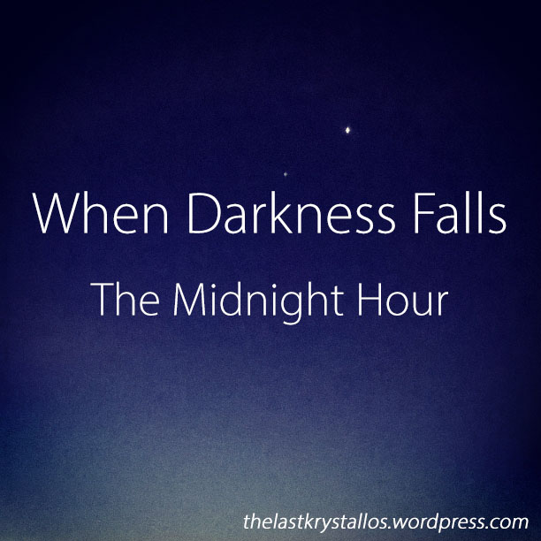When Darkness Falls - The Midnight Hour - The Last Krystallos