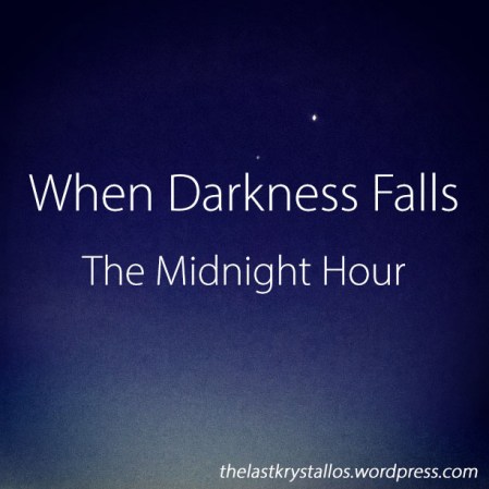 When Darkness Falls - The Midnight Hour - The Last Krystallos
