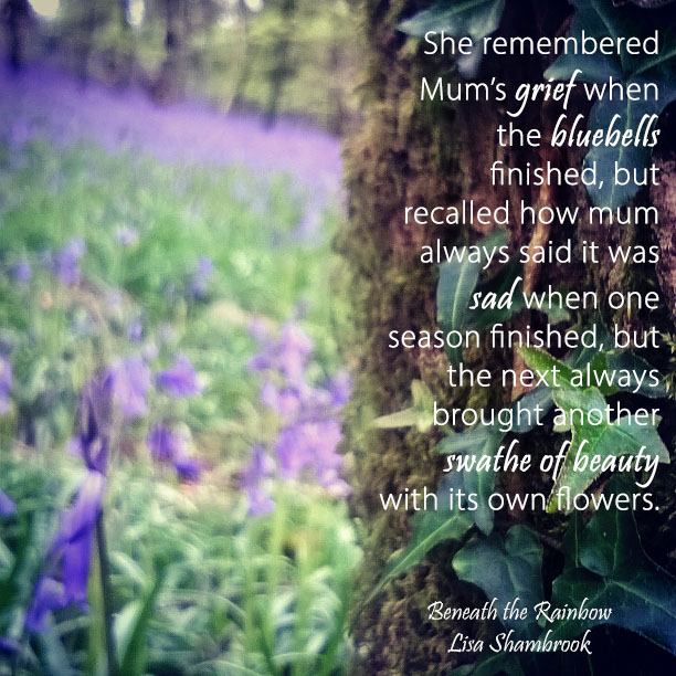 When the bluebells finished... Beneath the Rainbow - Lisa Shambrook