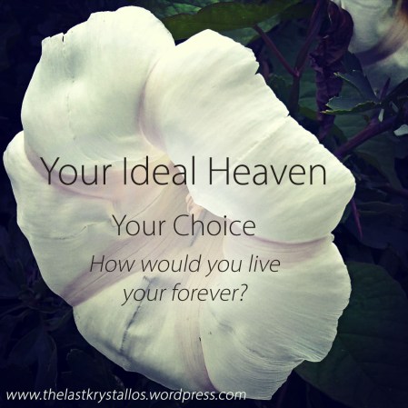 Your Ideal Heaven - Your Choice - The Last Krystallos