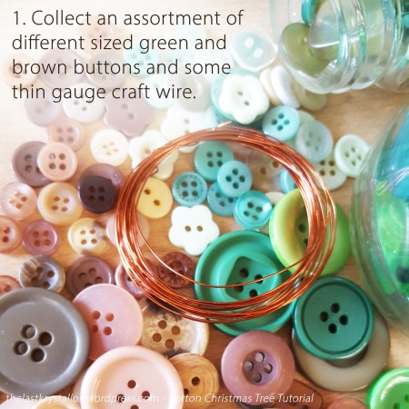 1. Collect an assortment of different sized green and brown buttons and some thin gauge craft wire.