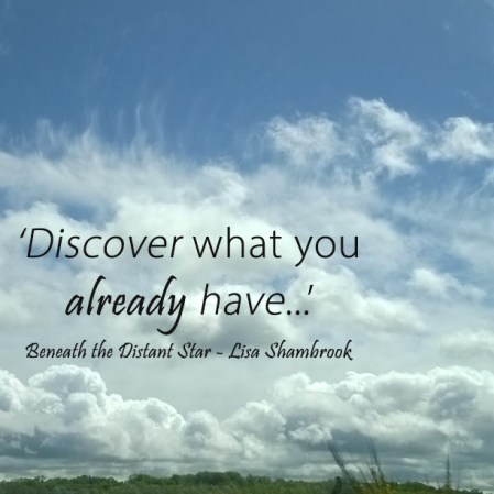 Discover what you already have - Beneath the Distant Star - Lisa Shambrook