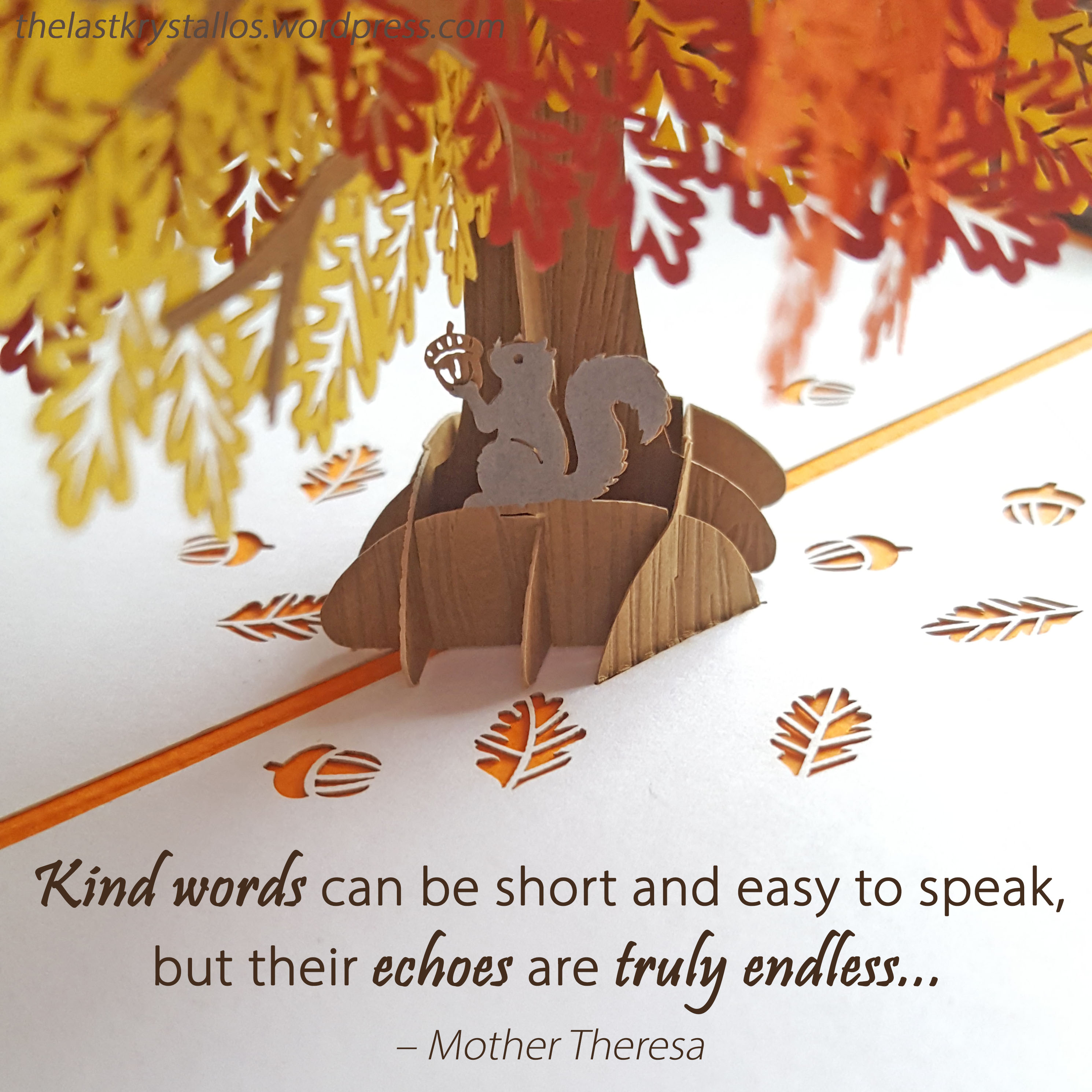 Kind words are easy to speak - Mother Theresa - The Last Krystallos